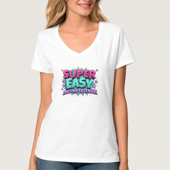 Super Easy Barely An Inconvenience T-Shirt (Front)