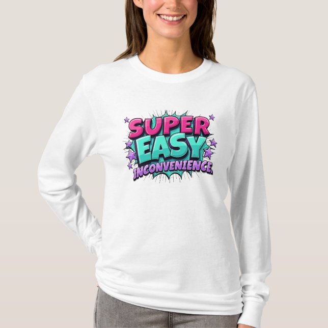 Super Easy Barely An Inconvenience T-Shirt (Front)