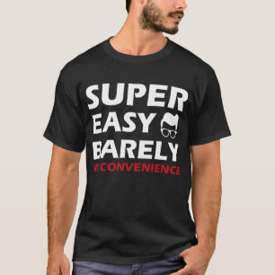 super easy barely an inconvenience T-Shirt