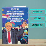 Super Funny Trumpisms Birthday Card<br><div class="desc">This funny Donald Trump birthday card comes directly from the President as if he is speaking in Trumpisms directly to you and your loved one. Inside we've written just the right message to speak to the moment; but you can customise it with your own words. Look for other variations of...</div>