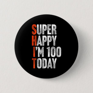 Super Happy Im 100 Years Old Gag Joke Funny 100th 6 Cm Round Badge