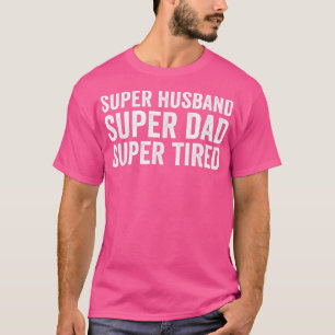 Super Husband Super Dad Super Tired Best Dad Ever  T-Shirt
