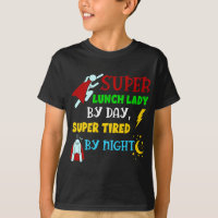 Super Lunch Lady by Day Tired by Night Cafeteria L