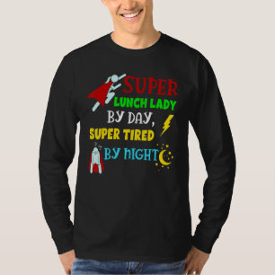 Super Lunch Lady By Day Tired By Night Cafeteria L T-Shirt