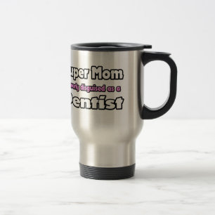 Super Mum ... Dentist Travel Mug