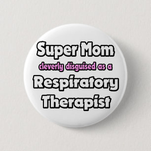 Super Mum ... Respiratory Therapist 6 Cm Round Badge