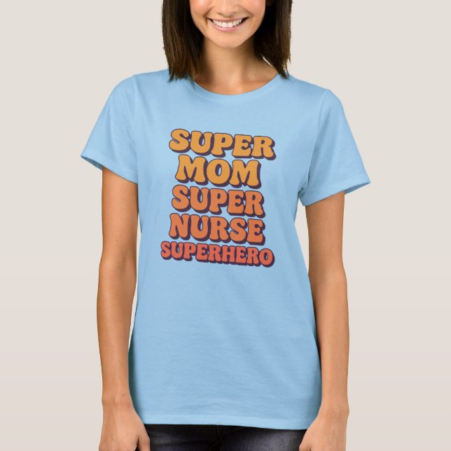 Super Mum Super Nurse Superhero Nurses Mothers Day T-Shirt (Front)