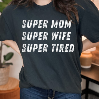 Super mum super wife funny quote for mothers day  T-Shirt