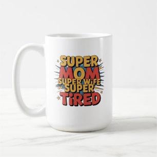 Super Mum, Super Wife, Super Tired Coffee Mug
