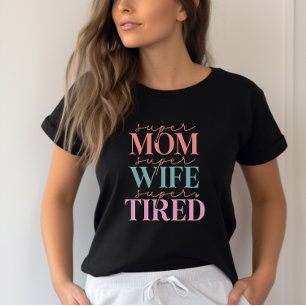 Super Mum Super Wife Super Tired- Funny Mum T-Shirt