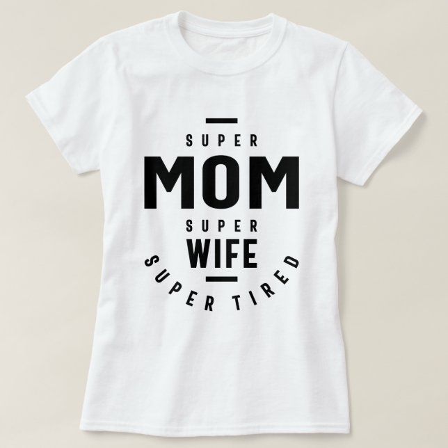 Super Mum Super Wife Super Tired funny T-Shirt (Design Front)