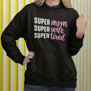 Super Mum Super Wife Super Tired Hoodie