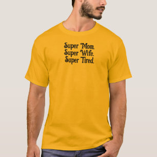 Super Mum Super Wife Super Tired mother funny T-Shirt