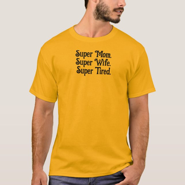 Super Mum Super Wife Super Tired mother funny T-Shirt (Front)
