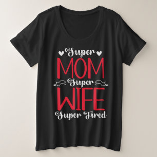 Super Mum Super Wife Super Tired Plus Size T-Shirt