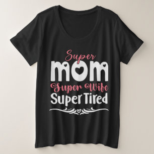 Super Mum Super Wife Super Tired Plus Size T-Shirt
