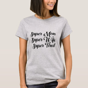 Super Mum, Super Wife, Super Tired Shirt