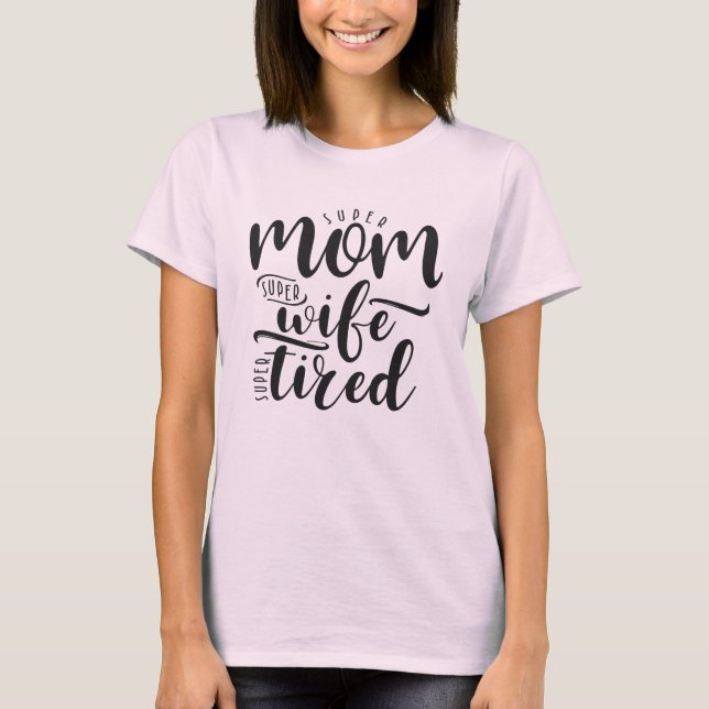 Super Mum Super Wife Super Tired T-Shirt (Front)