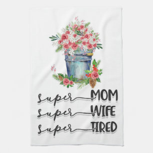 Super Mum Super Wife Super Tired Tea Towel