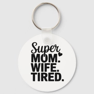 Super Mum, Wife, Tired Key Ring