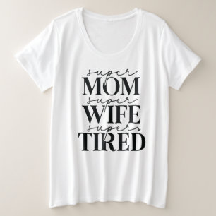 Super Mum Wife Tired Plus Size T-Shirt