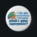 Super Occupational Therapist Cute OT 6 Cm Round Badge<br><div class="desc">I’m an occupational therapist,  what’s your superpower? A funny OT gift for someone in the field of occupational therapy. Cute inspirational shooting stars next to the quote.</div>