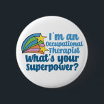 Super Occupational Therapist Cute OT 6 Cm Round Badge<br><div class="desc">I’m an occupational therapist,  what’s your superpower? A funny OT gift for someone in the field of occupational therapy. Cute inspirational shooting stars next to the quote.</div>
