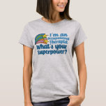 Super Occupational Therapist Cute OT T-Shirt<br><div class="desc">I’m an occupational therapist,  what’s your superpower? A funny OT gift for someone in the field of occupational therapy. Cute inspirational shooting stars next to the quote.</div>
