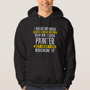 Super Painter For Painting Workers Hoodie