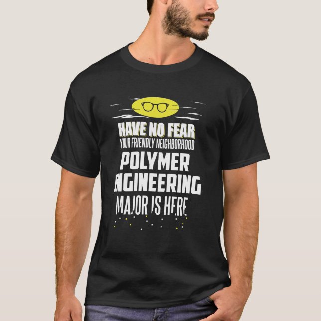 Super Polymer Engineering Major Graphic - Have No  T-Shirt (Front)