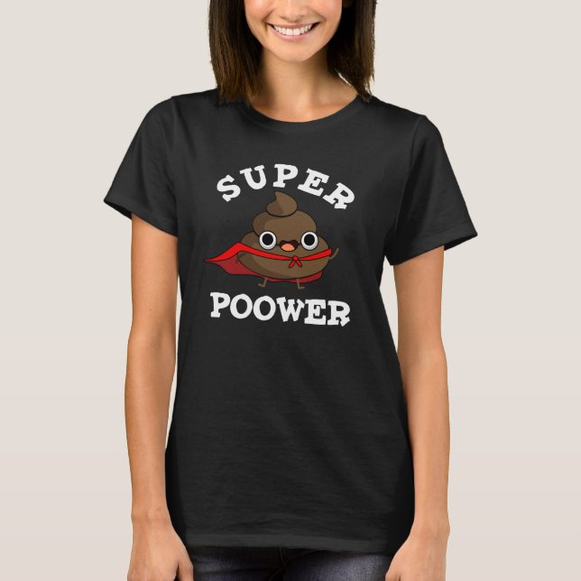 Super Poower Funny Super Hero Poop Pun Dark BG T-Shirt (Front)