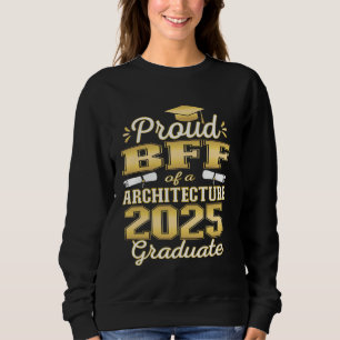 Super Proud Bff of 2025 Architecture Graduate Fami Sweatshirt