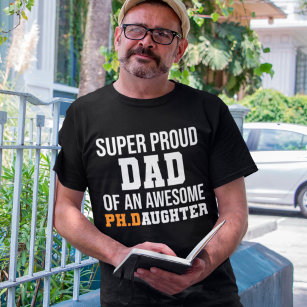 Super Proud Dad Of An Awesome Ph.D Daughter T-Shirt