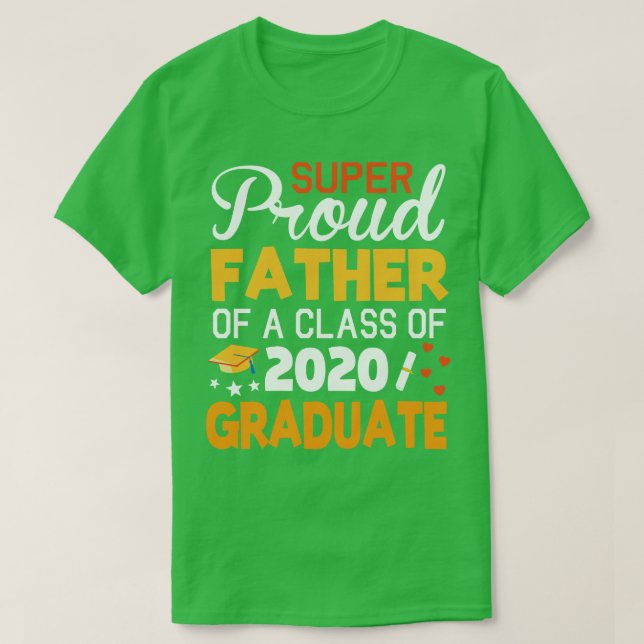 Super Proud Father Of A Class Of 2020 Graduate Sen T-Shirt (Design Front)