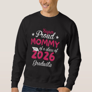 Super Proud MOMMY Cute Senior Class of 2026 Gradua Sweatshirt