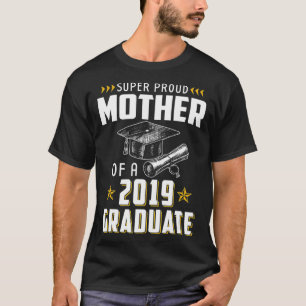 Super Proud Mother Of A 2019 Graduate Funny Shirt 