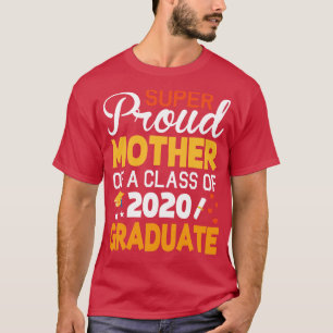 Super Proud Mother Of A Class Of 2020 Graduate Sen T-Shirt