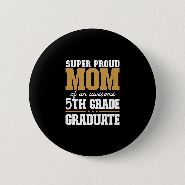 Super Proud Mum of an Awesome 5th Grade Graduate 2 6 Cm Round Badge (Front)