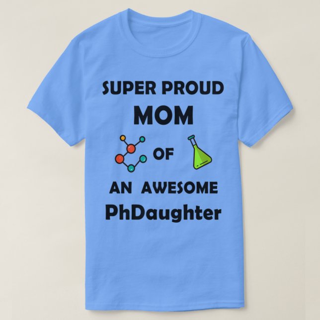 Super proud mum of an awesome PhDaughter T-Shirt (Design Front)