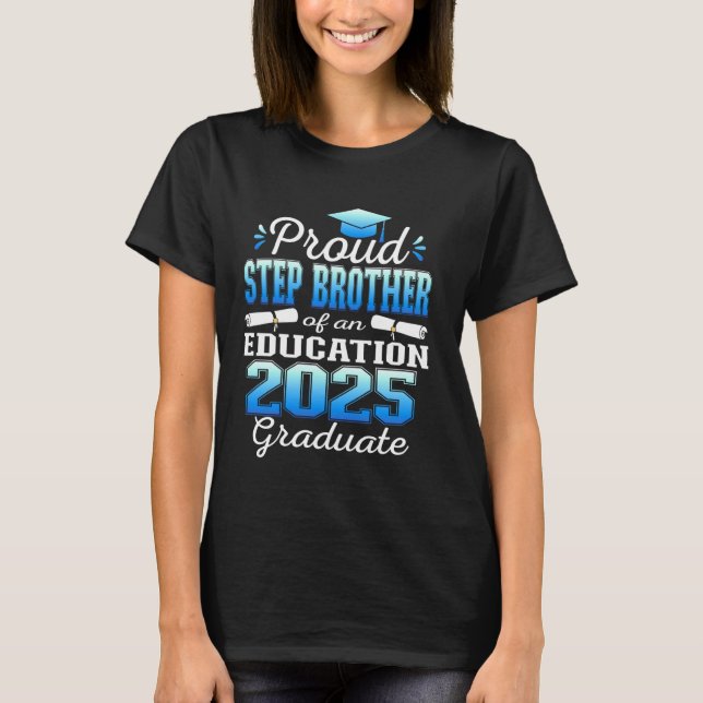 Super Proud Step Brother of 2025 Education Graduat T-Shirt (Front)