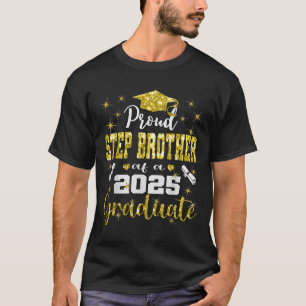 Super Proud Step Brother Of 2025 Graduate Graduati T-Shirt