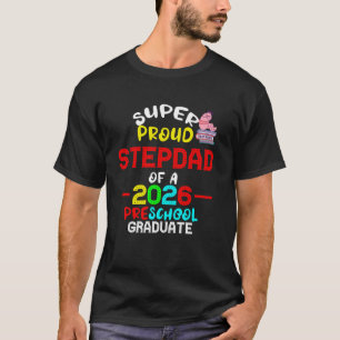 Super Proud STEPDAD of 2026 Preschool Pre-K Gradua T-Shirt