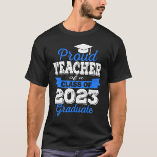 Super Proud Teacher Of 2023 Graduate Awesome Famil T-Shirt