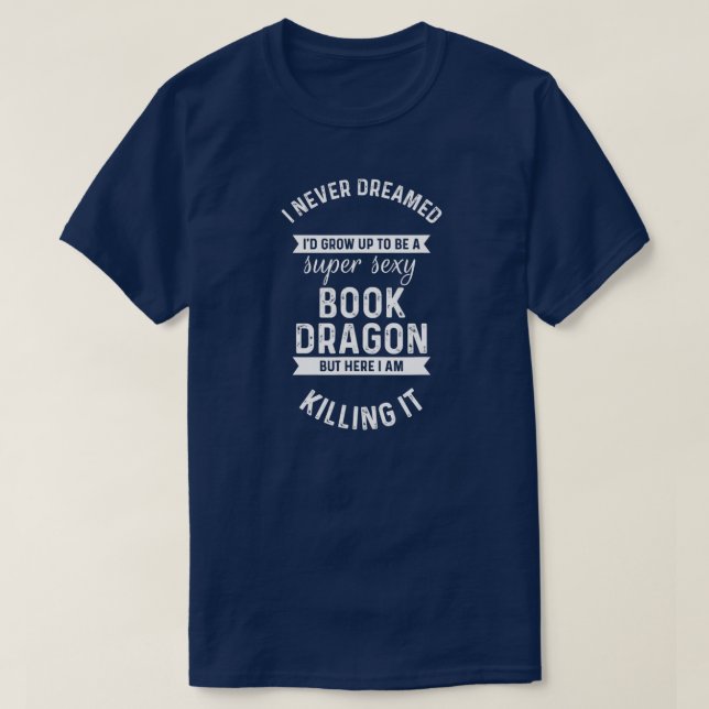 Super Sexy Book Dragon Reading Bookworm Reader T-Shirt (Design Front)