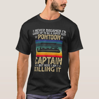 Super Sexy Pontoon Captain Ever Funny Boat Lover g T-Shirt