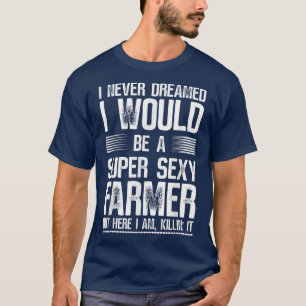 Super Sey Farmer Funny Farm T-Shirt