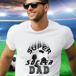 Super Soccer Dad Football Father Day T-Shirt<br><div class="desc">Super Soccer Dad Football Father Day Soccer Ball T-shirt. The design has modern black typography with a soccer ball. Great gift for an active and sporty dad who loves soccer.</div>