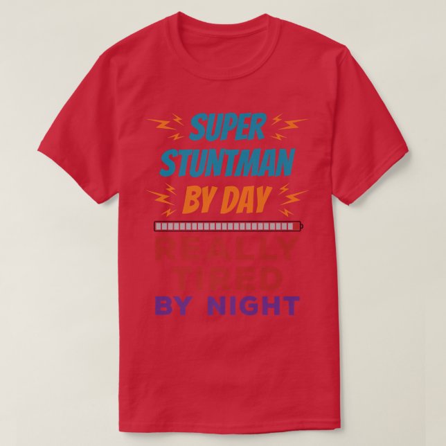Super Stuntman by Day Really Tired by Night Stunt  T-Shirt (Design Front)