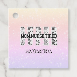 Super Super Super Mum, Nurse, Tired Favour Tags