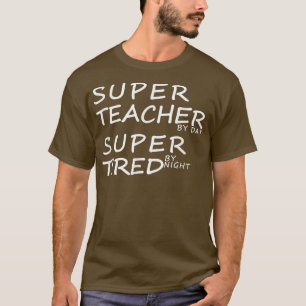 Super Teacher By Day Super Tired By Night Best Tea T-Shirt